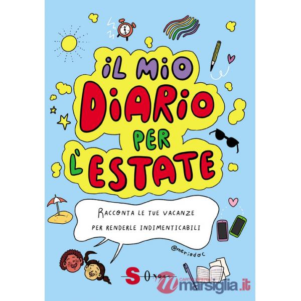 Mio diario per l'estate. Racconta le tue vacanze per renderle indimenticabili (Il)