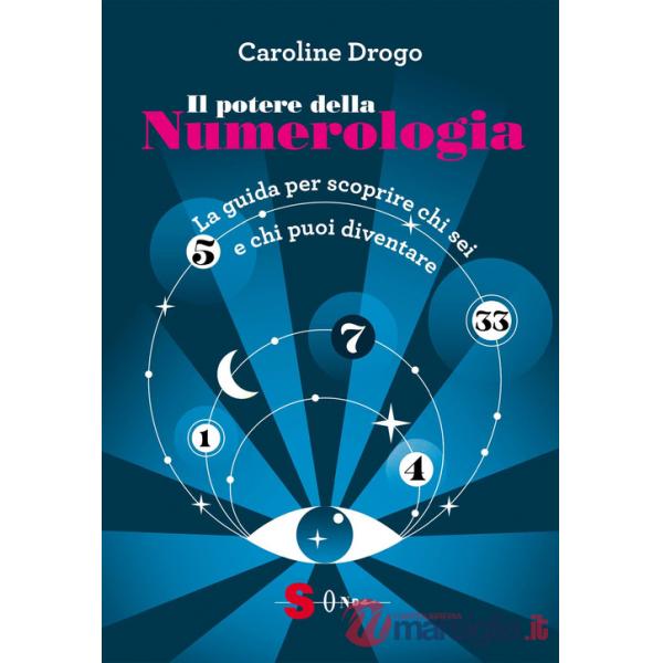 Potere della numerologia. La guida per scoprire chi sei e chi puoi diventare (Il)