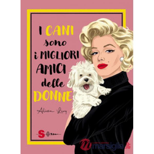 Cani sono i migliori amici delle donne. Ediz. a colori (I)