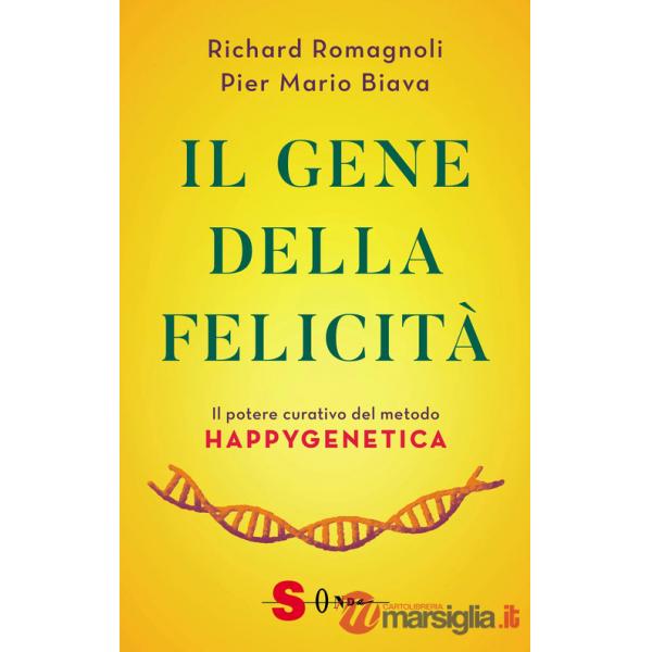 Gene della felicità. Il potere curativo del metodo Happygenetica (Il)