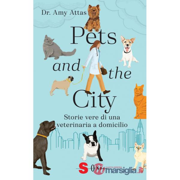 Pets and the city. Storie vere di una veterinaria a domicilio
