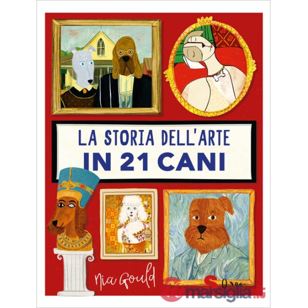 Storia dell'arte in 21 cani. Ediz. a colori (La)
