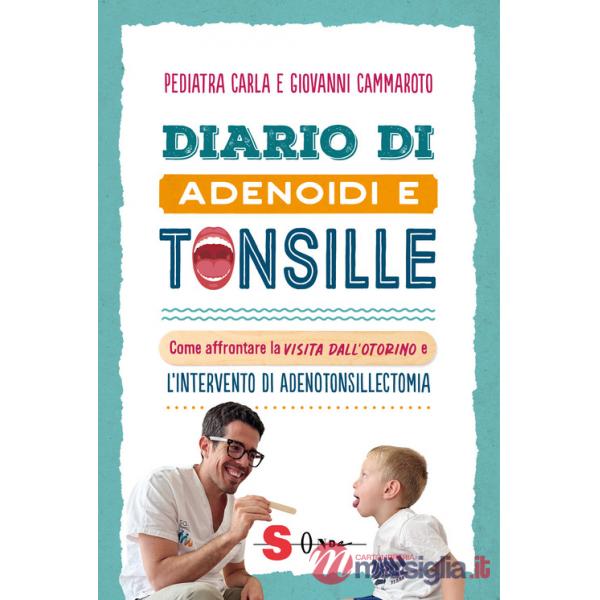 Diario di adenoidi e tonsille. Come affrontare la visita dall'otorino e l'intervento di adenotonsillectomia