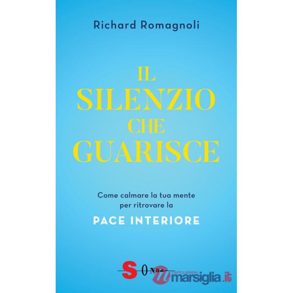 Silenzio che guarisce. Come calmare la tua mente per ritrovare la pace interiore (Il)