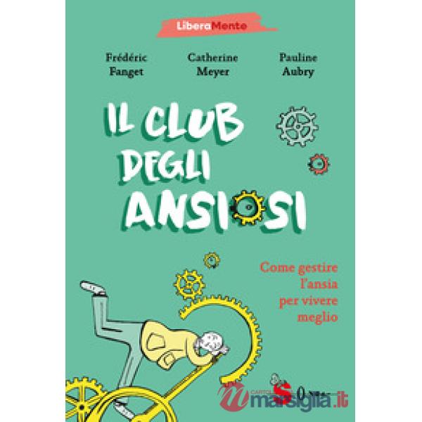 Club degli ansiosi. Come gestire l'ansia per vivere meglio (Il)