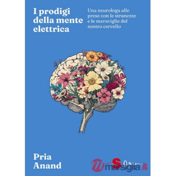 Prodigi della mente elettrica. Una neurologa alle prese con le stranezze e le meraviglie del nostro cervello (I)