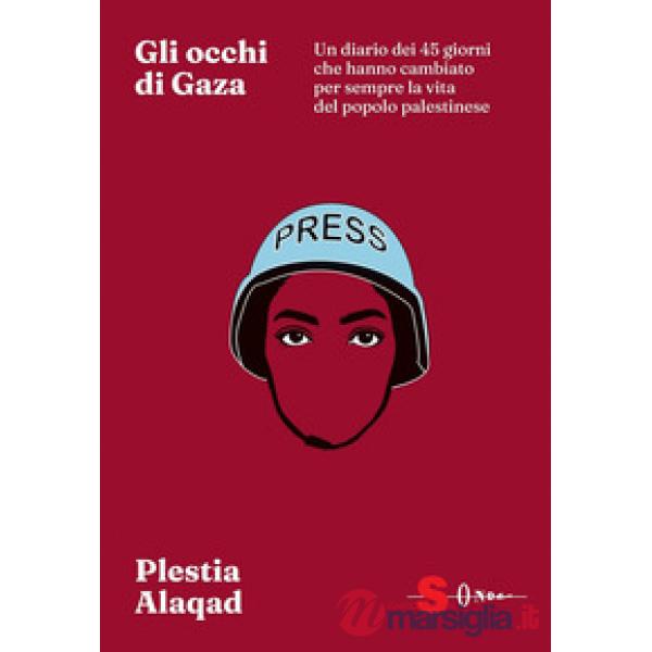 Occhi di Gaza. Un diario dei 45 giorni che hanno cambiato per sempre il destino del popolo palestinese (Gli)