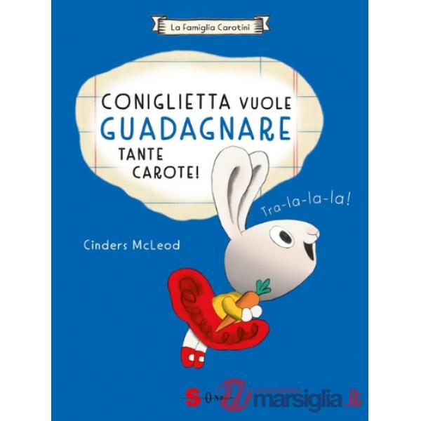 Coniglietta vuole guadagnare tante carote! La famiglia Carotini. Ediz. a colori