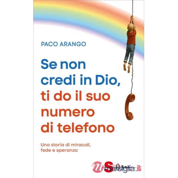 Se non credi in Dio, ti do il suo numero di telefono. Una storia di miracoli, fede e speranza