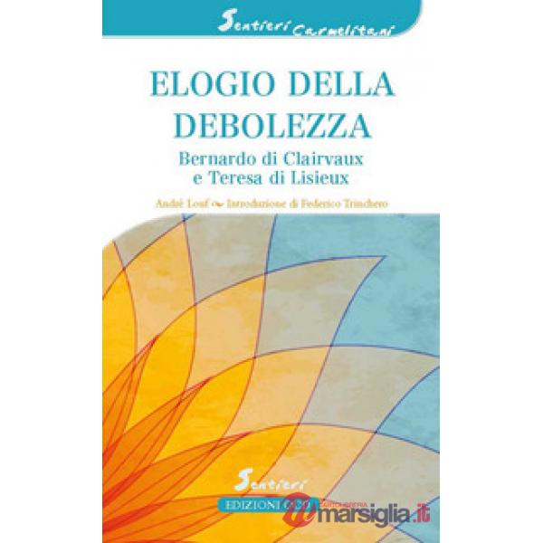 Elogio della debolezza. Bernardo di Clairvaux e Teresa di Lisieux