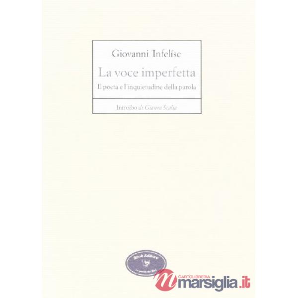 Voce imperfetta. Il poeta e l'inquietudine della parola (La)