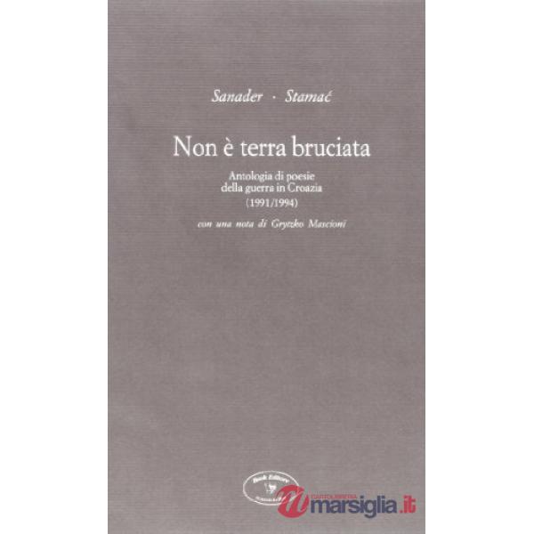 Non è terra bruciata. Antologia di poesie della guerra in Croazia (1991-1994)