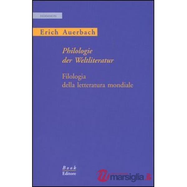 Philologie der Weltliteratur-Filologia della letteratura mondiale. Ediz. bilingue