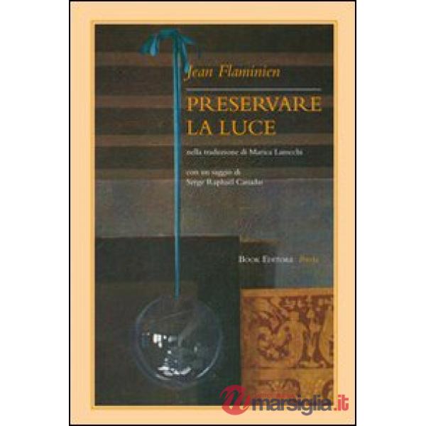 Preservare la luce. Testo francese a fronte