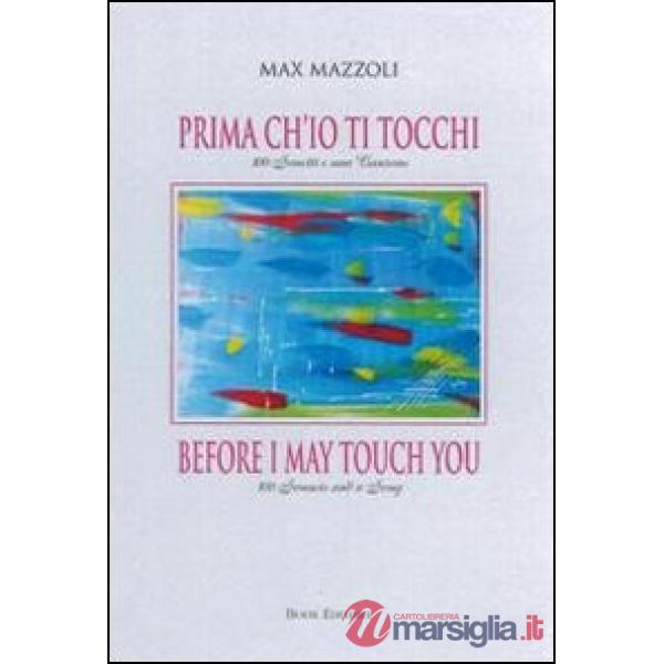 Prima ch'io ti tocchi. 100 sonetti e una canzone. Ediz. italiana e inglese