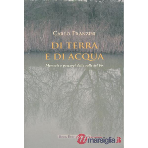 Di terra e di acqua. Memorie e paesaggi dalla valle del Po