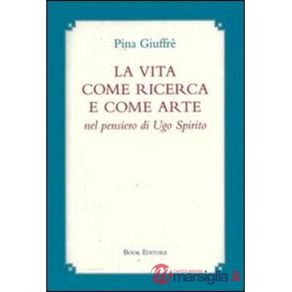 Vita come ricerca e come arte nel pensiero di Ugo Spirito (La)