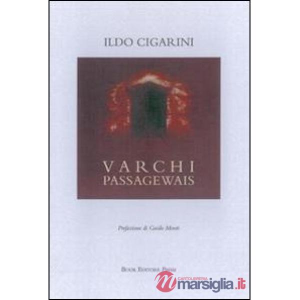 Varchi. Passagewais. Ediz. italiana e inglese
