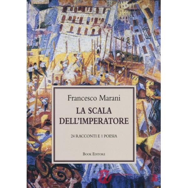 Scala dell'imperatore. 24 racconti e 1 poesia (La)