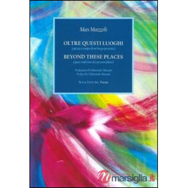 Oltre questi luoghi (spazio e tempo di un luogo presente). Ediz. italiana e inglese