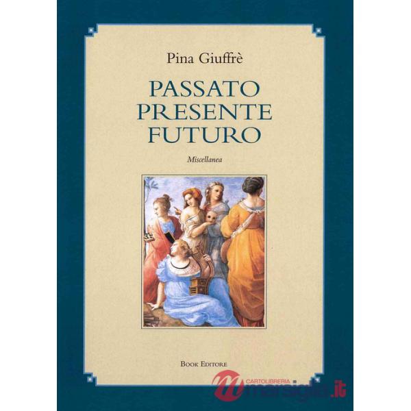 Passato presente futuro. Miscellanea