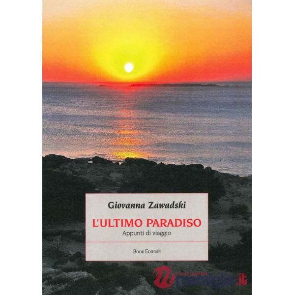 Ultimo paradiso. Appunti di viaggio (L')