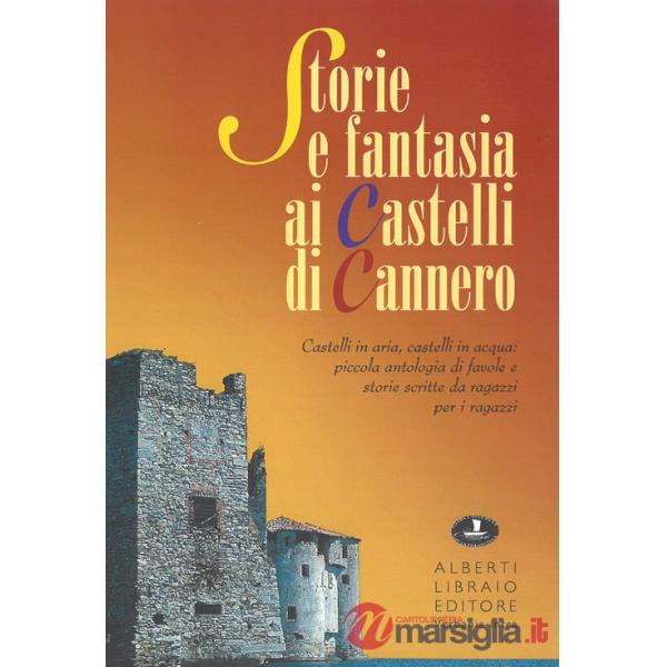 Storia e fantasia ai castelli di Cannero. Castelli in aria, in acqua: piccola antologia di favole e storie scritte da ragazzi pe