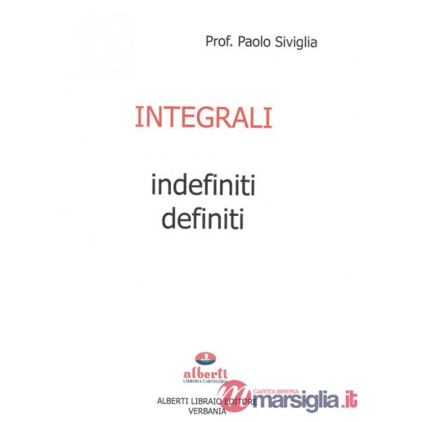 Integrali indefiniti e definiti. Per le Scuole superiori