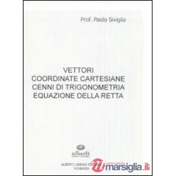 Vettori, coordinate cartesiane, cenni di trigonometria, equazione della retta