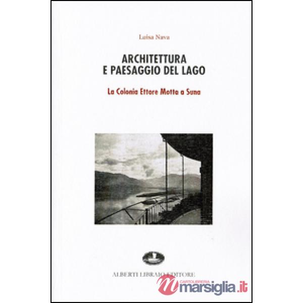 Architettura e paesaggio del lago. La colonia Ettore Motta a Suna