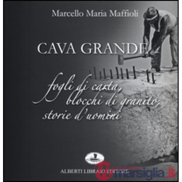 Cava grande. Fogli di carta, blocchi di granito, storie d'uomini