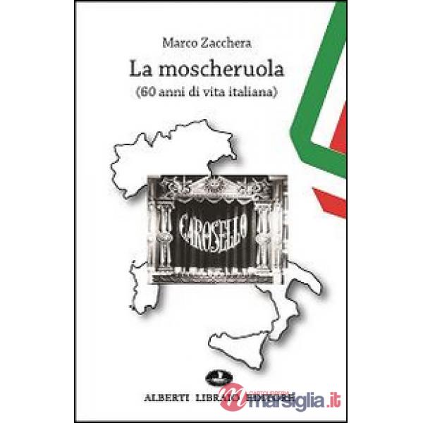Moscheruola. 60 anni di vita italiana (La)