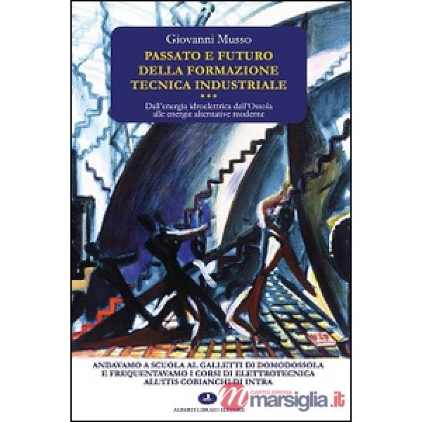 Passato e futuro della formazione tecnica industriale. Dall'energia idroelettrica dell'Ossola alle energie alternative moderne