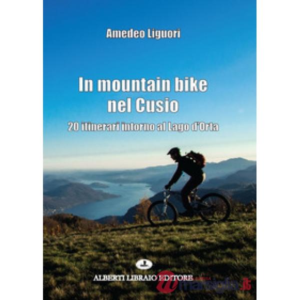 In mountain bike nel Cusio. 20 itinerari intorno al lago d'Orta