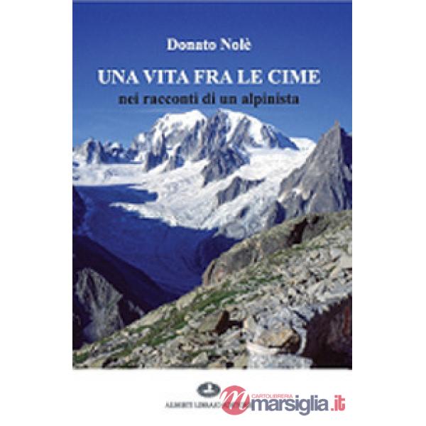 Vita fra le cime nei racconti di un alpinista (Una)