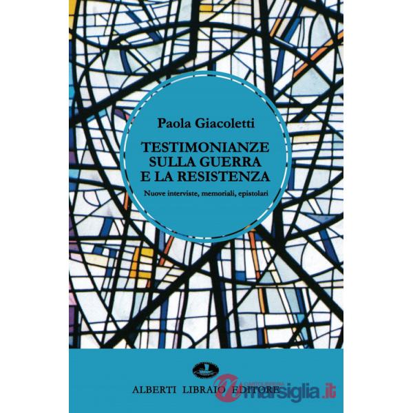 Testimonianze sulla guerra e la Resistenza. Nuove interviste, memoriali, epistolari