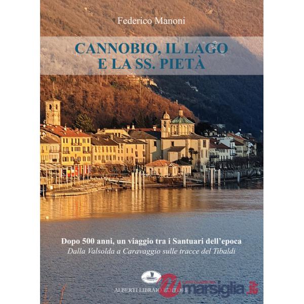 Cannobio, il lago e la SS. Pietà. Dopo 500 anni, un viaggio tra i santuari dell'epoca. Dalla Valsolda a Caravaggio sulle tracce 