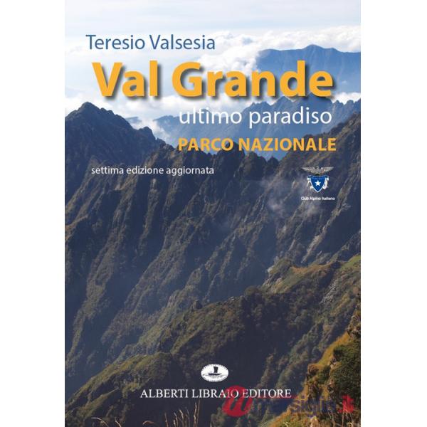 Val Grande ultimo paradiso. Parco nazionale