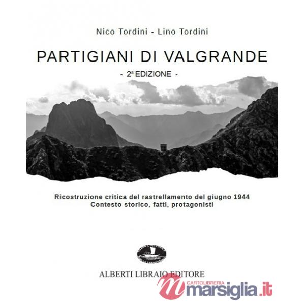 Partigiani di Valgrande. Ricostruzione critica del rastrellamento del giugno 1944. Contesto storico, fatti, protagonisti