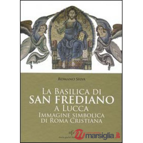 Basilica di San Frediano a Lucca. Immagine simbolica di Roma cristiana (La)