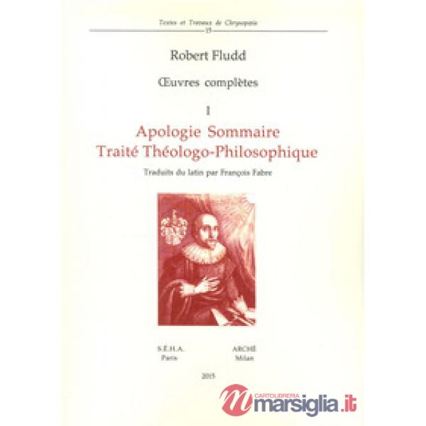 Oeuvres complètes. Vol. 1: Apologie sommaire. Traité thèologo-philosophique