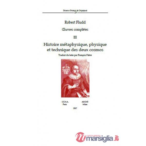 Oeuvres complètes. Vol. 3: Histoire métaphysique, physique et technique des deux cosmos