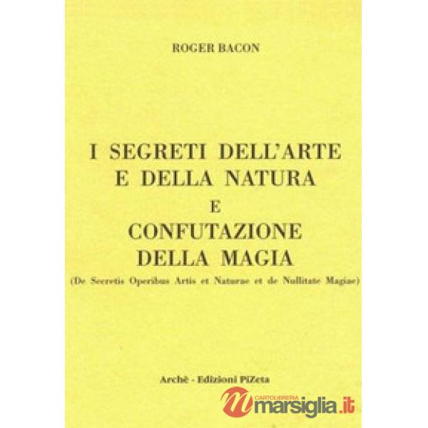 Segreti dell'arte e della natura e confutazione della magia. Ediz. critica (I)