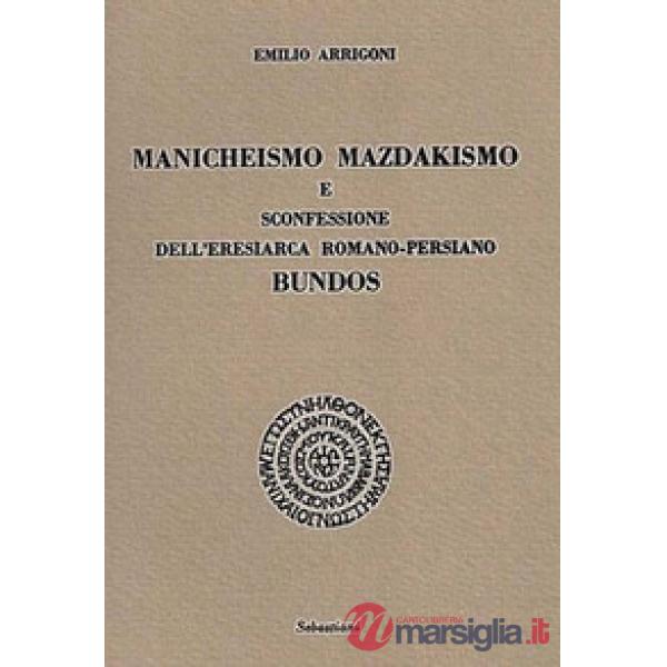Manicheismo, mazdakismo e sconfessione dell'eresiarca romano-persiano Bundos