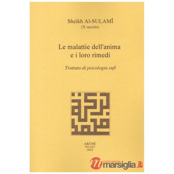 Malattie dell'anima e i loro rimedi. Trattato di psicologia sufi (Le)