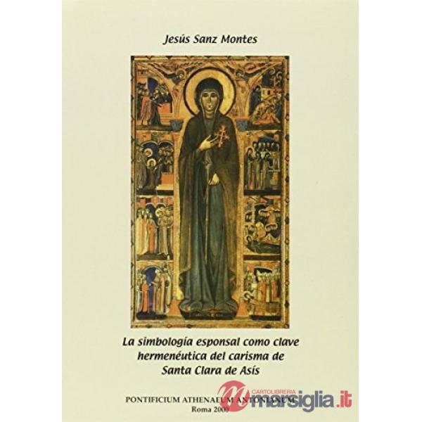 Simbologia esponsal como clave hermeneutica del carisma de santa Clara de Asís (
