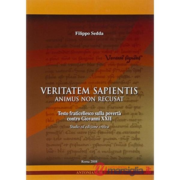 Veritatem sapientis animus non recusat. Testo fraticellesco sulla povertà contro Giovanni XXII. studio. Ediz. critica