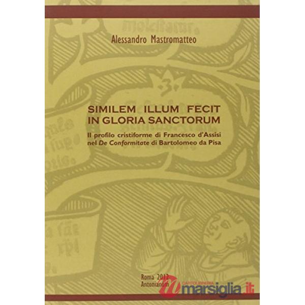 Similem illum fecit in gloria sanctorum. Il profilo cristiforme di Francesco d'Assisi nel De conformitate di Bartolomeo da Pisa