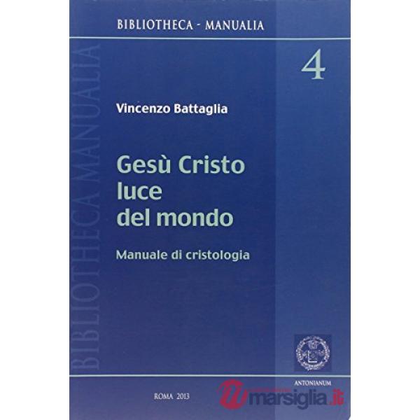 Gesù Cristo luce del mondo. Manuale di cristologia
