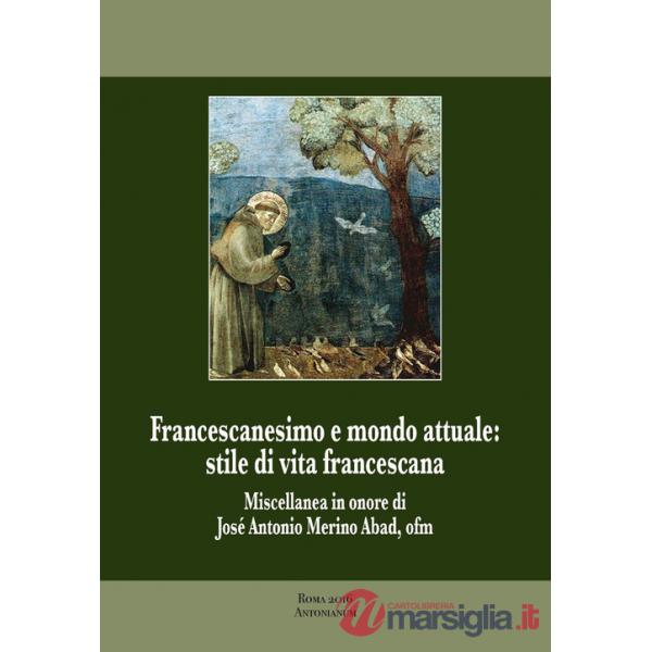 Francescanesimo e mondo attuale. Stile di vita francescana. Miscellanea in onore